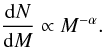 \begin{equation} \frac{\mathrm{d}N}{\mathrm{d}M}\propto M^{-\alpha}. \label{power-law} \end{equation}