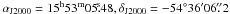 \hbox{$\alpha_{\rm{J2000}}=15^{\rm h}53^{\rm m}05\fs48, \delta_{\rm{J2000}}=-54\degr36\arcmin06\farcs2$}