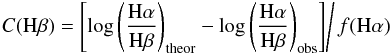 \begin{eqnarray} \label{eq:c1} \left.C({\rm H}\beta) = \left[\log{ \left( \frac{{\rm H}{\alpha}}{{\rm H}{\beta}}\right)}_{\rm theor} - \log{\left(\frac{{\rm H}{\alpha}}{{\rm H}{\beta}}\right)}_{\rm obs} \right]\right/f({\rm H}{\alpha}) \end{eqnarray}