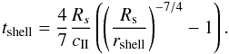 \appendix \setcounter{section}{2} \begin{equation} t_{\rm shell} = \frac{4}{7}\frac{R_{s}}{c_{\rm II}}\left(\left(\frac{R_{\rm s}}{r_{\rm shell}}\right)^{-7/4}-1\right). \end{equation}