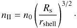 \appendix \setcounter{section}{2} \begin{equation} n_{\rm II} = n_0 \left(\frac{R_{\rm s}}{r_{\rm shell}}\right)^{3/2}\cdot \end{equation}