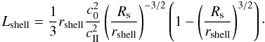 \appendix \setcounter{section}{2} \begin{equation} L_{\rm shell} =\frac{1}{3} r_{\rm shell}\frac{c_0^2}{c_{\rm II}^2}\left(\frac{R_{\rm s}}{r_{\rm shell}}\right)^{-3/2}\left(1- \left(\frac{R_{\rm s}}{r_{\rm shell}}\right)^{3/2}\right)\cdot \end{equation}