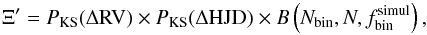\begin{equation} \Xi' = P_\mathrm{KS}(\Delta {\rm RV}) \times P_\mathrm{KS}(\Delta {\rm HJD}) \times B\left(N_\mathrm{bin},N,f_\mathrm{bin}^\mathrm{simul}\right), \label{eq: merit} \end{equation}
