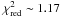 \hbox{$\chi^2_{\rm red} \sim 1.17$}