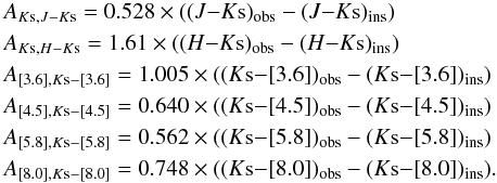 \begin{eqnarray*} &&A_{K{\rm s},J-K{\rm s}} = 0.528 \times ((J{-}K{\rm s})_{\rm obs}-(J{-}K{\rm s})_{\rm ins}) \\ && A_{K{\rm s},H-K{\rm s}} = 1.61 \times ((H{-}K{\rm s})_{\rm obs}-(H{-}K{\rm s})_{\rm ins}) \\ && A_{[3.6],K{\rm s}-[3.6]} = 1.005 \times ((K{\rm s}{-}[3.6])_{\rm obs}-(K{\rm s}{-}[3.6])_{\rm ins}) \\ && A_{[4.5],K{\rm s}-[4.5]} = 0.640 \times ((K{\rm s}{-}[4.5])_{\rm obs}-(K{\rm s}{-}[4.5])_{\rm ins}) \\ && A_{[5.8],K{\rm s}-[5.8]} = 0.562 \times ((K{\rm s}{-}[5.8])_{\rm obs}-(K{\rm s}{-}[5.8])_{\rm ins}) \\ && A_{[8.0],K{\rm s}-[8.0]} = 0.748 \times ((K{\rm s}{-}[8.0])_{\rm obs}-(K{\rm s}{-}[8.0])_{\rm ins}). \end{eqnarray*}