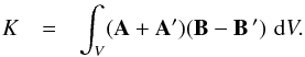 \begin{eqnarray} \label{relative_helicity} K & = & \int_V (\vec{A}+\vec{A'}) (\vec{B}-\vec{B\,'})\,\,{\rm d}V. \end{eqnarray}