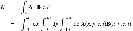 \begin{eqnarray} \label{gauge_invariant_magnetic_helicity} \nonumber K & = & \int_V \vec{A} \cdot \vec{B}\,\,{\rm d}V\\ & = & \int_{-3}^{+3} {\rm d}x\int_{-3}^{+3} {\rm d}y\int_{-10}^{+10} {\rm d}z\,\,\vec{A}\big(x,y,z,t\big) \vec{B}\big(x,y,z,t\big). \end{eqnarray}