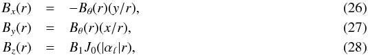 \begin{eqnarray} B_{x}(r) & = & -B_{\mathrm{\theta}}(r)(y/r),\\ B_{y}(r) & = & B_{\mathrm{\theta}}(r)(x/r),\\ B_{z}(r) & = & B_1 J_0(|\alpha_{\mathpzc{l}}|r), \end{eqnarray}
