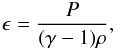 \begin{eqnarray} \label{eqn_lare_mhd_epsilon} \epsilon = \frac{P}{(\gamma-1)\rho}, \end{eqnarray}