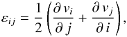 \begin{eqnarray} \label{eqn_lare_strain_tensor} \varepsilon_{ij} = \frac{1}{2}\left(\frac{\partial\,v_i}{\partial\,j} + \frac{\partial\,v_j}{\partial\,i}\right), \end{eqnarray}