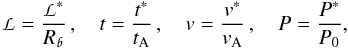 \begin{eqnarray} \nonumber \mathpzc{L} = \frac{\mathpzc{L}^*}{R_{\mathpzc{b}}}\,,\,\,\,\,\,\,t = \frac{t^*}{t_{\mathrm{A}}}\,,\,\,\,\,\,\,v = \frac{v^*}{v_{\mathrm{A}}}\,,\,\,\,\,\,\,P = \frac{P^*}{P_0}, \end{eqnarray}