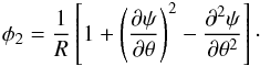 \appendix \setcounter{section}{2} \begin{equation} { \phi_2 = \frac{1}{R} \left[ 1 + \left(\frac{\partial\psi}{\partial \theta} \right)^2 - \frac{\partial^2\psi}{\partial \theta^2} \right]\cdot } \end{equation}
