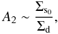 \begin{equation} \label{cd} { A_2 \sim \frac{\Sigma_{\rm s_0}}{\Sigma_{\rm d}}, } \end{equation}
