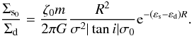 \begin{equation} \label{dc} { \frac{\Sigma_{\rm s_0}}{\Sigma_{\rm d}} = \frac{\zeta_0 m}{2\pi G}\frac{R^2}{\sigma^2|\tan i|\sigma_0}{\rm e}^ {-(\varepsilon_{\rm s} - \varepsilon_{\rm d}) R}. } \end{equation}