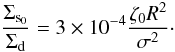 \begin{equation} \label{contrast2} { \frac{\Sigma_{\rm s_0}}{\Sigma_{\rm d}} = 3\times 10^{-4} \frac{\zeta_0 R^2}{\sigma^2}\cdot } \end{equation}