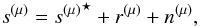 $$ s^{(\mu)} = {s^{(\mu)}}^\star + r^{(\mu)} + n^{(\mu)}, $$