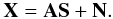 \begin{eqnarray} \label{eq:GMCA1} {\bf X} = {\bf A S} + {\bf N}. \end{eqnarray}