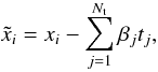\begin{equation} \tilde{x}_i = x_i-\sum_{j = 1}^{N_{\rm t}} \beta_{j} t_{j}, \end{equation}