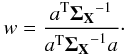 \begin{eqnarray*} w = \frac{a^{\rm T} {\bf \Sigma_{X}}^{-1}}{a^{\rm T} {\bf \Sigma_{X}}^{-1} a} \cdot \end{eqnarray*}