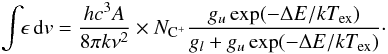 \begin{equation} \int\!\! \epsilon\, {\rm d}v = {h c^3 A \over 8 \pi k \nu^2} \times N_{{\rm C}^+} {g_u \exp(-\Delta E/kT\sub{ex}) \over g_l+g_u \exp(-\Delta E/kT\sub{ex})}\cdot \label{eq_emissivity_base} \end{equation}