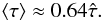 \begin{equation} \langle \tau \rangle \approx 0.64 \hat{\tau}. \end{equation}