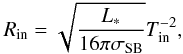 \begin{eqnarray} R_{\rm in} = \sqrt{\frac{L_*}{16\pi\sigma_{\rm SB}}}T_{\rm in}^{-2}, \end{eqnarray}