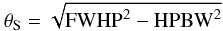 \begin{equation*} \theta_\mathrm{S}=\sqrt{\mathrm{FWHP}^2-\mathrm{HPBW}^2} \end{equation*}