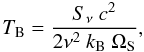 \begin{equation*} T_\mathrm{B}=\frac{S_\nu~c^2}{2\nu^2~k_\mathrm{B}~\Omega_\mathrm{S}}, \end{equation*}