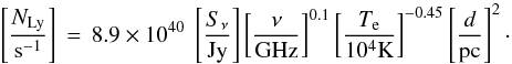 \begin{equation*} \left[\frac{N_\mathrm{Ly}}{\mathrm{s}^{-1}}\right]\,=\, 8.9\times10^{40}~\left[\frac{S_\nu}{\mathrm{Jy}}\right] \left[\frac{\nu}{\mathrm{GHz}}\right]^{0.1} \left[\frac{T_\mathrm{e}}{10^4\mathrm{K}}\right]^{-0.45} \left[\frac{d}{\mathrm{pc}}\right]^2\cdot \end{equation*}