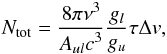 \begin{equation} N_{\rm tot}=\frac{ \textstyle 8\pi \nu^3}{\textstyle A_{ul}c^3} \frac{\textstyle g_l}{\textstyle g_u}\tau\Delta v , \end{equation}