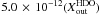 \hbox{$5.0\,\times\,10^{-12}(X{^{\rm \tiny{HDO}}_{\rm out}})$}