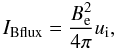 \begin{equation} I_{\rm {B flux}}=\frac{B_{\rm e}^2}{4\pi}u_{\rm i}, \end{equation}