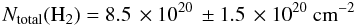 \begin{equation*} N_{\rm {total}}({\rm H}_{2})=8.5\,\times 10^{20}\,\pm1.5\,\times 10^{20}~\rm {cm}^{-2} \end{equation*}