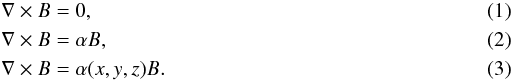 \begin{eqnarray} \label{potential} &&\nabla \times B = 0, \\ \label{lff} &&\nabla \times B = \alpha B, \\ \label{nlff} &&\nabla \times B = \alpha(x,y,z) B. \end{eqnarray}