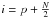 \hbox{$i=p+\frac{N}{2}$}