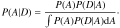 \begin{equation} P(A|D) = \frac{P(A) P(D|A)}{\int P(A) P(D|A) \mathrm{d} A}\cdot \end{equation}