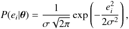 \begin{equation} P(e_i|\vec{\theta}) = \frac{1}{\sigma \sqrt{2\pi}} \exp \left( -\frac{e^2_i}{2\sigma^2}\right), \end{equation}