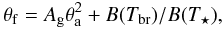 \begin{equation} \theta_\mathrm{f} = A_{\mathrm{g}} \theta_\mathrm{a}^2 + B(T_{\mathrm{br}})/B(T_\star), \end{equation}