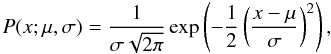 \begin{equation} P(x; \mu, \sigma) = \frac{1}{\sigma \sqrt{2\pi}} \exp \left (-\frac{1}{2} \left ( \frac{x - \mu}{\sigma} \right )^2 \right ), \end{equation}