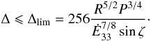 \begin{equation} \Delta \leqslant \Delta_{\rm lim} = 256 \frac{R^{5/2} P^{3/4}}{\Edot^{7/8}\sin\zeta} \cdot \end{equation}