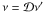 \hbox{$\nu = \mathcal{D} \nu'$}