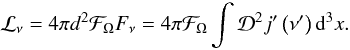 \appendix \setcounter{section}{1} \begin{equation} \mathcal{L}_{\nu} = 4\pi d^2 \mathcal{F}_{\Omega} F_{\nu} = 4\pi \mathcal{F}_{\Omega} \int \mathcal{D}^2 j'\left( \nu' \right) {\rm d}^3x. \label{luminosity} \end{equation}