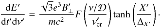$$ \frac{{\rm d}E'}{{\rm d}t' {\rm d}\nu'} = \frac{\sqrt{3}e^3 B'_{\perp}}{mc^2} F\left( \frac{\nu/\mathcal{D}}{\nu'_{\rm cr}}\right) \tanh \left( \frac{X'}{\Delta_{X'}}\right) \cdot $$