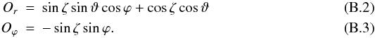 \appendix \setcounter{section}{2} \begin{eqnarray} O_{r} & = & \sin\zeta\sin\vartheta\cos\varphi + \cos\zeta\cos\vartheta \\ O_{\varphi} & = & -\sin\zeta\sin\varphi . \end{eqnarray}