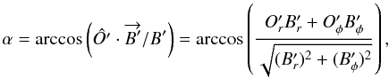\appendix \setcounter{section}{2} \begin{equation} \alpha = \arccos \left( \hat{O'} \cdot \overrightarrow{B'}/B'\right) = \arccos \left( \frac{O'_r B'_r + O'_{\phi} B'_{\phi}}{\sqrt{(B'_r)^2 + (B'_{\phi})^2}}\right) , \label{angle} \end{equation}