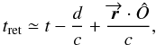 $$ t_{\rm ret} \simeq t - \frac{d}{c} + \frac{\overrightarrow{\vec{r}}\cdot \hat{O}}{c} , $$