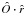 \hbox{$\hat{O}\cdot \hat{r}$}