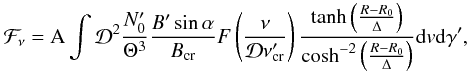 \appendix \setcounter{section}{2} \begin{equation} \mathcal{F}_{\nu} = {\rm A}\int \mathcal{D}^2\frac{N'_0}{\Theta^3} \frac{B' \sin\alpha}{B_{\rm cr}} \\ F\left(\frac{\nu}{\mathcal{D} \nu'_{\rm cr}} \right) \frac{\tanh\left(\frac{R-R_0}{\Delta}\right)}{ \cosh^{-2} \left(\frac{R-R_0}{\Delta}\right) }{\rm d}v {\rm d}\gamma' ,\label{flux} \end{equation}