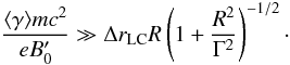 \begin{equation} \frac{\langle \gamma \rangle m c^2}{e B'_0} \gg \Delta \rlc R \left( 1+ \frac{R^2}{\Gamma^2}\right)^{-1/2} \cdot \end{equation}
