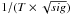 \hbox{$1/(T\times\sqrt{sig})$}